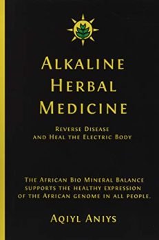 Alkaline Herbal Medicine: Reverse Disease and Heal the Electric Body (Alkaline Plant Based Series)