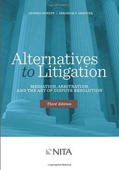 Alternatives to Litigation Mediation, Arbitration, and the Art of Dispute Resolution: Third Edition (NITA)