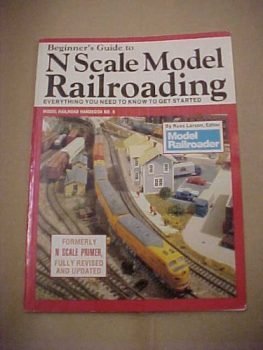 Beginner's Guide to N Scale Model Railroading: Everything You Need to Know to Get Started (Model Railroad Handbook)