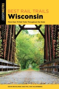 Best Rail Trails Wisconsin: More than 70 Rail Trails Throughout the State, 2nd Edition (Best Rail Trails Series)