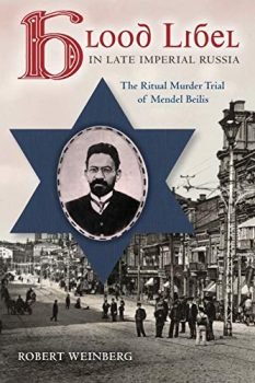 Blood Libel in Late Imperial Russia: The Ritual Murder Trial of Mendel Beilis (Indiana-Michigan Series in Russian and East European Studies)