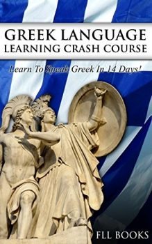 GREEK: Greek Language Learning Crash Course: Learn to Speak Greek in 14 Days! (Spanish, Japanese, French, Russian Book 1)