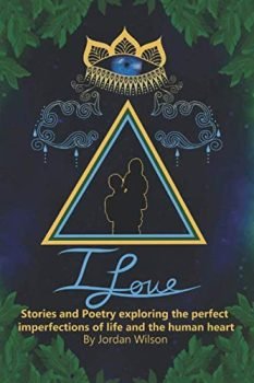 I Love: Stories and Poetry exploring the perfect imperfections of life and the human heart