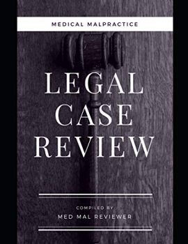 Medical Malpractice: Legal Case Review: Compiled by Med Mal Reviewer