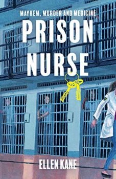 Prison Nurse: Mayhem Murder and Medicine