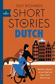 Short Stories in Dutch for Beginners: Read for pleasure at your level, expand your vocabulary and learn Dutch the fun way! (Foreign Language Graded Reader Series)