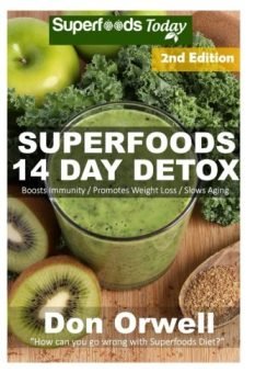 Superfoods 14 Days Detox: Enjoy Weight Maintenance Diet, Wheat Free Diet, Whole Foods Diet, Gluten Free Diet, Antioxidants & Phytochemicals, Healthy ... your body- detox diet plan- detox diet foods)