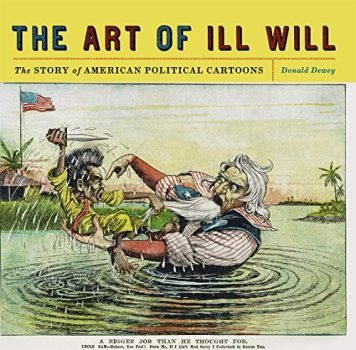The Art of Ill Will: The Story of American Political Cartoons