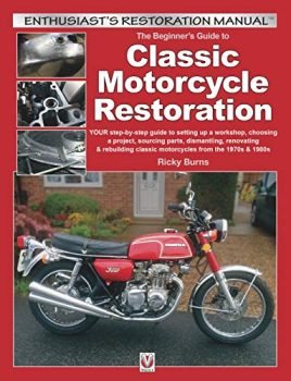 The Beginner's Guide to Classic Motorcycle Restoration: Your Step-by-Step Guide to Setting Up a Workshop, Choosing a Project, Dismantling, Sourcing ... & 1980s (Enthusiast's Restoration Manual)