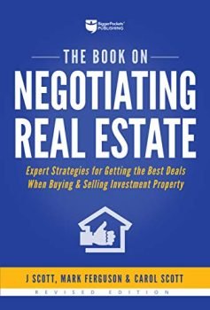 The Book on Negotiating Real Estate: Expert Strategies for Getting the Best Deals When Buying & Selling Investment Property