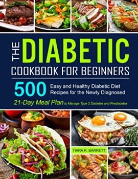 The Diabetic Cookbook for Beginners: 500 Easy and Healthy Diabetic Diet Recipes for the Newly Diagnosed | 21-Day Meal Plan to Manage Type 2 Diabetes and Prediabetes