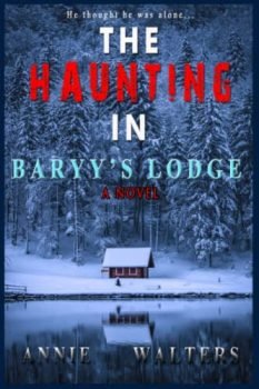 The Haunting in Barry's Lodge: An Absolutely Spine-Chilling Ghost Story And A Gripping Psychological Thriller That Will Have You Hooked