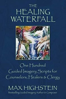 The Healing Waterfall: 100 Guided Imagery Scripts for Counselors, Healers & Clergy (1)