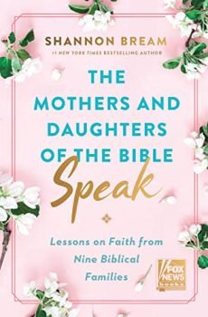 The Mothers and Daughters of the Bible Speak: Lessons on Faith from Nine Biblical Families