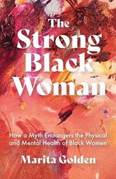 The Strong Black Woman: How a Myth Endangers the Physical and Mental Health of Black Women (African American Studies)