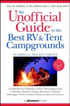 The Unofficial Guide to the Best RV and Tent Campgrounds in Florida & the Southeast (Unofficial Guides)