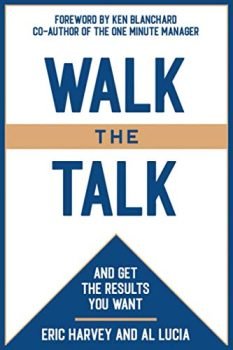 WALK THE TALK: And Get The Results You Want