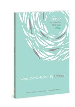 What Does It Mean to Be Chosen?: An Interactive Bible Study (Volume 1) (The Chosen Bible Study Series)