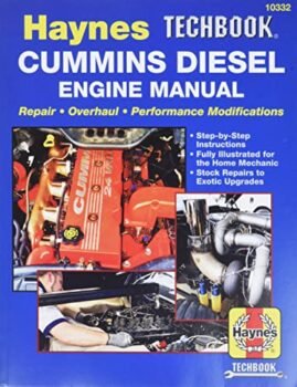 Haynes Techbook Cummins Diesel Engine Manual: Repair * Overhaul * Performance Modifications * Step-by-Step Instructions * Fully Illustrated for the Home Mechanic * Stock Repairs to Exotic Upgrades