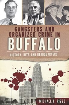 Gangsters and Organized Crime in Buffalo: History, Hits and Headquarters (True Crime)