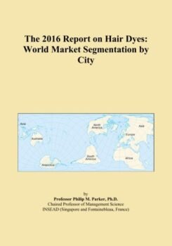 The 2016 Report on Hair Dyes: World Market Segmentation by City