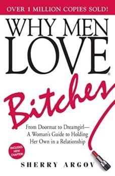 Why Men Love Bitches: From Doormat to Dreamgirl―A Woman's Guide to Holding Her Own in a Relationship